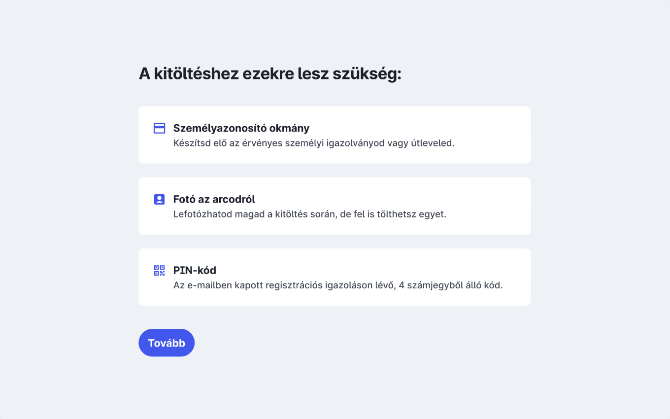 Egy lista egy űrlap kitöltéséhez szükséges elemekről (személyazonosító okmány, fotó az arcodról, PIN-kód), kártyákon megjelenítve.